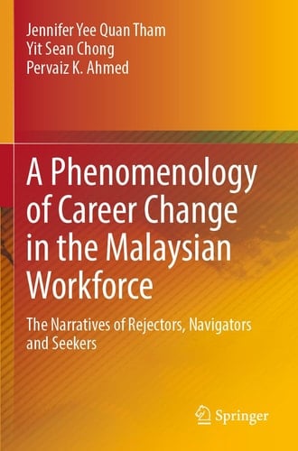 A Phenomenology of Career Change in the Malaysian Workforce The Narratives of Rejectors, Navigators and Seekers
