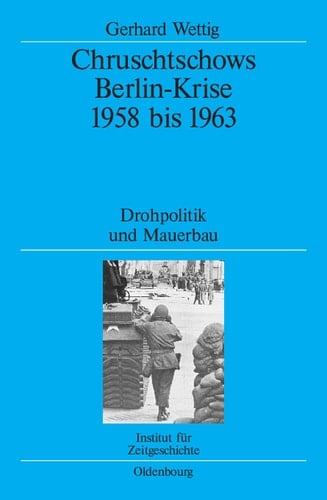 Chruschtschows Berlin-Krise 1958 bis 1963 Drohpolitik und Mauerbau