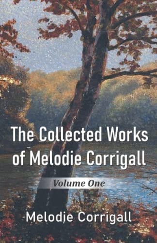 The Collected Works of Melodie Corrigall Volume One