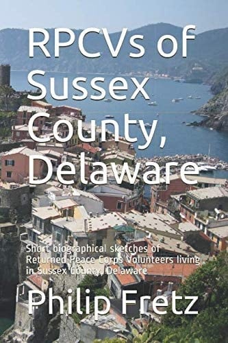 RPCVs of Sussex County, Delaware Short Biographical Sketches of Returned Peace Corps Volunteers Living in Sussex County, Delaware