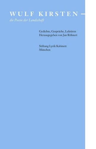 Wulf Kirsten - die Poesie der Landschaft Gedichte, Gespräche, Lektüren