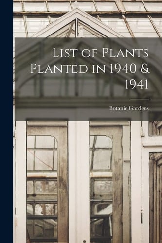List of Plants Planted In 1940 & 1941