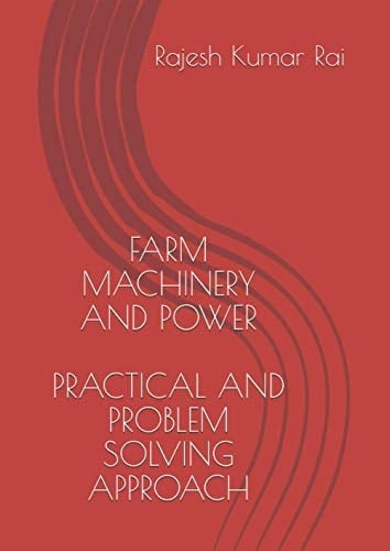 Farm Machinery and Power Practical and Problem Solving Approach