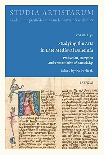 Studying the Arts in Late Medieval Bohemia Production, Reception and Transmission of Knowledge