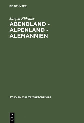 Abendland - Alpenland - Alemannien Frankreich und die Neugliederungsdiskussion in Südwestdeutschland 1945–1947