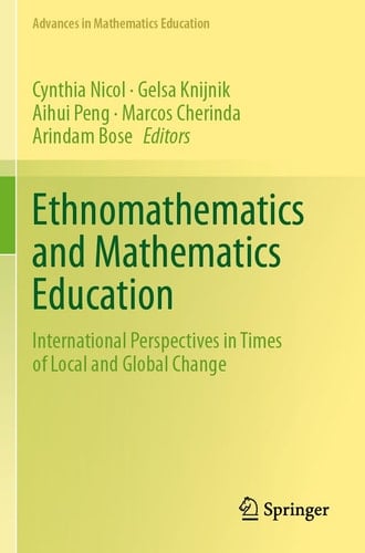 Ethnomathematics and Mathematics Education International Perspectives in Times of Local and Global Change