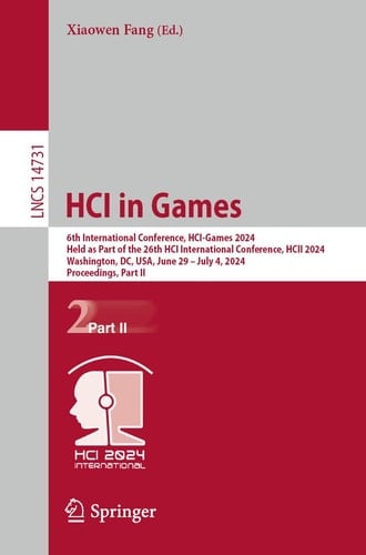 HCI in Games 6th International Conference, HCI-Games 2024, Held as Part of the 26th HCI International Conference, HCII 2024, Washington, DC, USA, June 29–July 4, 2024, Proceedings, Part II