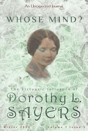 An Unexpected Journal: Whose Mind?: The Virtuosic Influence of Dorothy L. Sayers (Volume 7)