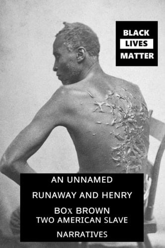 An Unnamed Runaway and Henry Box Brown: Two American Slave Narratives: Black Lives Matter! It did happen here! Don't forget our history