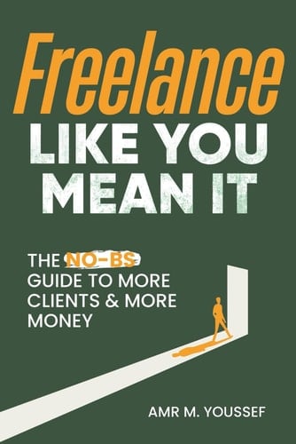 Freelance Like You Mean It The Guide to More Clients & More Money