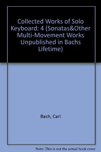 The Collected Works for Solo Keyboard Vol. 4 Unpublished SONATAS & Other Multi-Movement Works