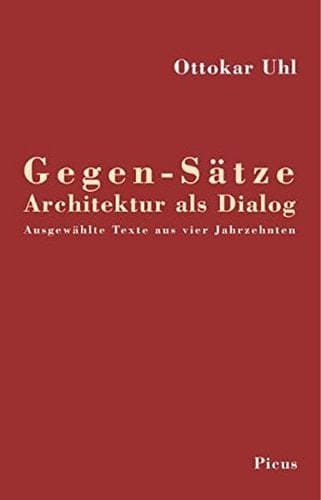 Gegen-Sätze Architektur als Dialog ; ausgewählte Texte aus vier Jahrzehnten