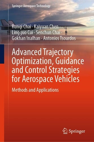 Advanced Trajectory Optimization, Guidance and Control Strategies for Aerospace Vehicles Methods and Applications
