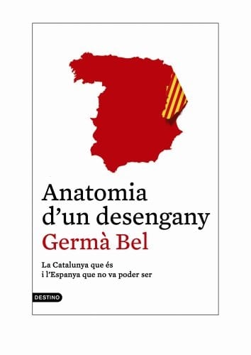 Anatomia d'un desengany la Catalunya que és y l'Espanya que no va poder ser
