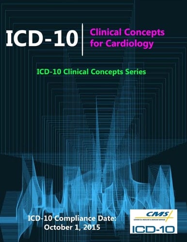 ICD-10 Clinical Concepts for Cardiology (ICD-10 Clinical Concepts Series)