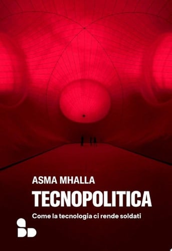 Tecnopolitica Come la tecnologia ci rende soldati