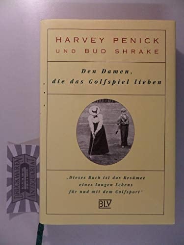 Den Damen, die das Golfspiel lieben Anregungen und Anleitungen für ein besseres Golfspiel