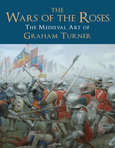 The Wars of the Roses The Medieval Art of Graham Turner