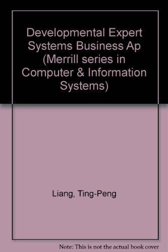 Developing Expert Systems for Business Applications (Merrill Series in Computer and Information Systems)