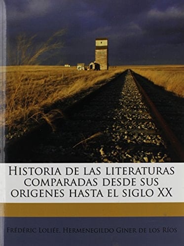 Historia de las literaturas comparadas desde sus origenes hasta el siglo XX (Spanish Edition)