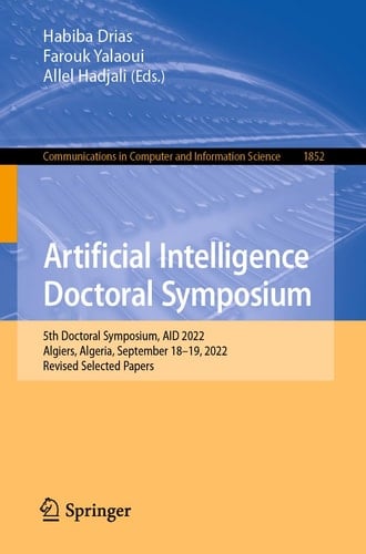 Artificial Intelligence Doctoral Symposium 5th Doctoral Symposium, AID 2022, Algiers, Algeria, September 18–19, 2022, Revised Selected Papers