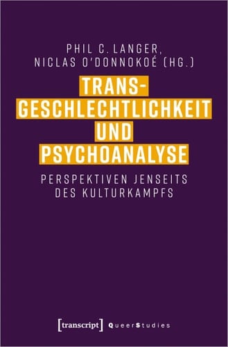 Transgeschlechtlichkeit und Psychoanalyse Perspektiven jenseits des Kulturkampfs