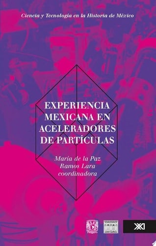 Experiencia mexicana en aceleradores de partículas investigación y beneficios en la sociedad mexicana