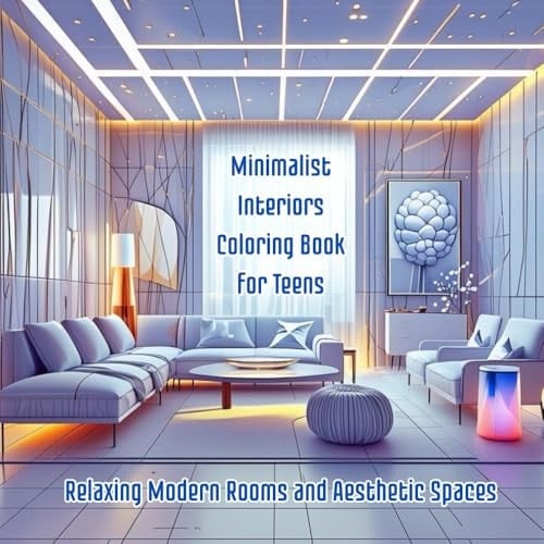 Minimalist Interiors Coloring Book for Teens: Relaxing Modern Rooms and Aesthetic Spaces: A Fun Teen Coloring Book with Simple Modern Designs and Stress-Relief Minimalist Aesthetic Spaces