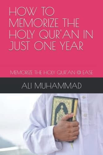 HOW TO MEMORIZE THE HOLY QUR'AN IN JUST ONE YEAR: MEMORIZE THE HOLY QUR'AN @ EASE