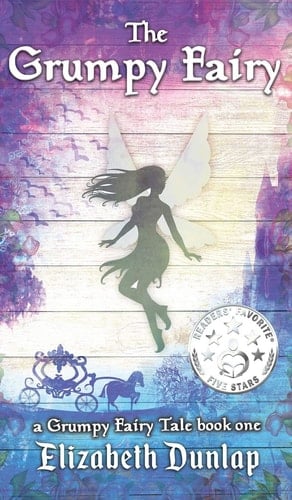 The Grumpy Fairy A Grumpy Fairy Tale, Book 1
