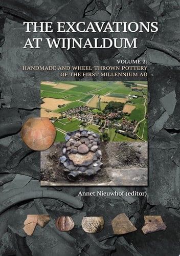 The Excavations at Wijnaldum (Volume 2 2020) Volume 2: Handmade and Wheel-thrown Pottery of the first Millennium AD
