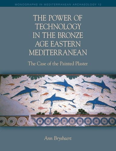 The Power of Technology in the Bronze Age Eastern Mediterranean The Case of the Painted Plaster