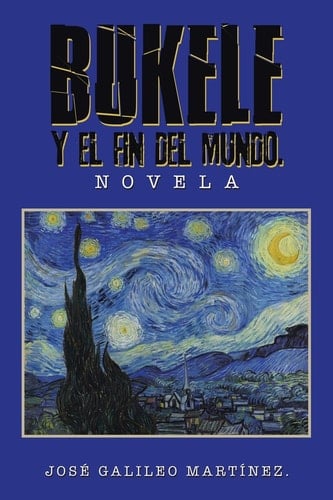 Bukele Y El Fin del Mundo. Novela