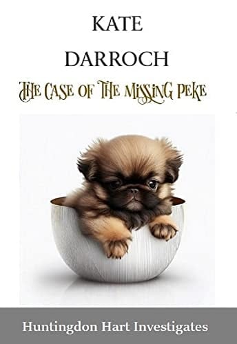 The Case of the Missing Peke: Huntingdon Hart Investigates: Casefiles of an Occasional Detective (Huntingdon Hart Investigates: The Casebook of an Occasional Detective 1)
