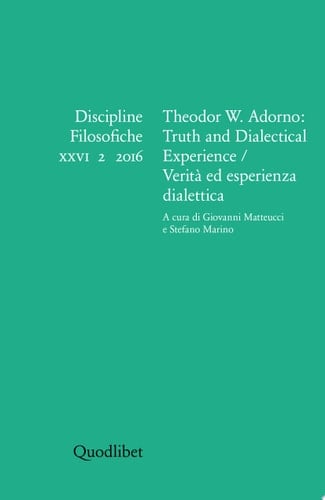 Discipline Filosofiche (2016-2) Theodor W. Adorno: Truth and Dialectical Experience / Verità ed esperienza dialettica