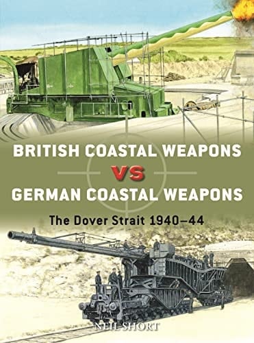 British Coastal Weapons Vs German Coastal Weapons The Dover Strait 1940–44
