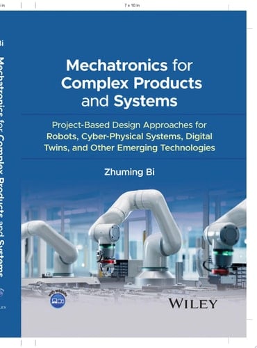 Mechatronics for Complex Products and Systems Project-Based Design Approaches for Robots, Cyber-Physical Systems, Digital Twins, and Other Emerging Technologies