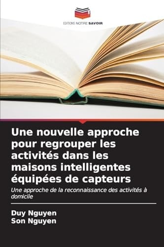Une nouvelle approche pour regrouper les activités dans les maisons intelligentes équipées de capteurs (French Edition)