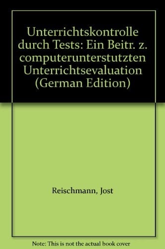 Unterrichtskontrolle durch Tests ein Beitrag zur computerunterstützten Unterrichtsevaluation
