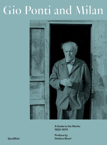 Gio Ponti and Milan A Guide to the Works 1920-1970