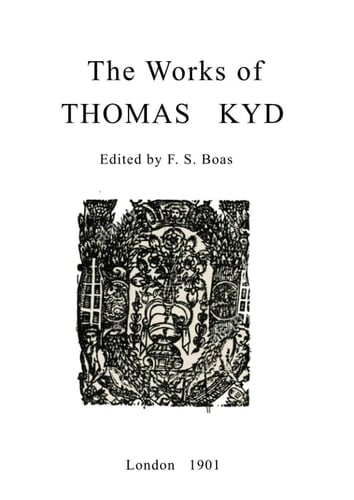 The Works of Thomas Kyd: Edited by F. S. Boas. Published originally in 1901