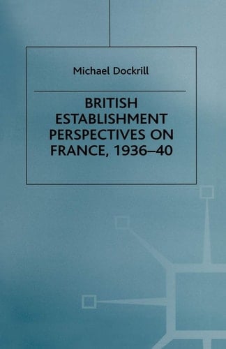 British Establishment Perspectives on France, 1936–40