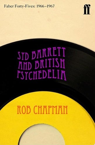 Syd Barrett and British Psychedelia Faber Forty-Fives: 1966–1967