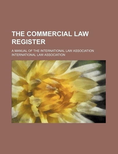 The commercial law register; a manual of the International Law Association