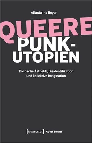 Queere Punk-Utopien Politische Ästhetik, Disidentifikation und kollektive Imagination