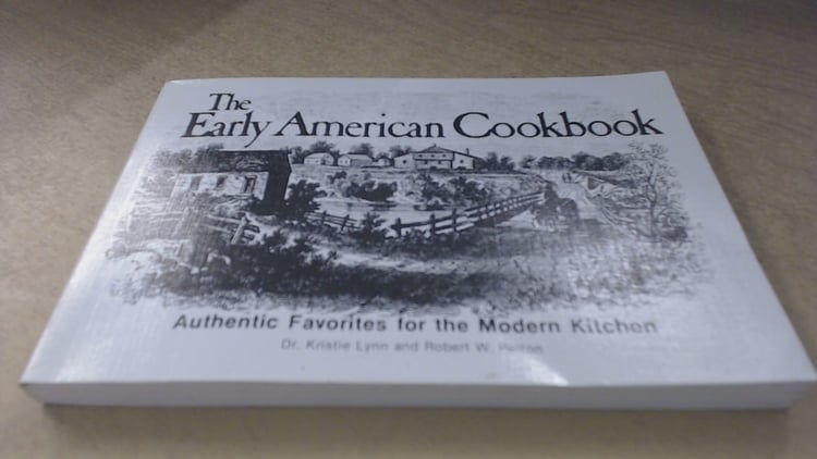 The Early American Cookbook Authentic Favorites for the Modern Kitchen