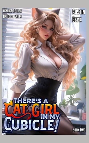There’s a Cat Girl in my Cubicle!: Volume 2: A Slice of Life Office Adventure (Spreadsheets & Spice)