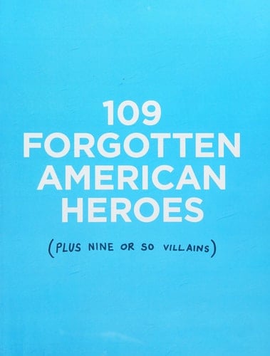 109 Forgotten American Heroes Plus Nine Or So Villains