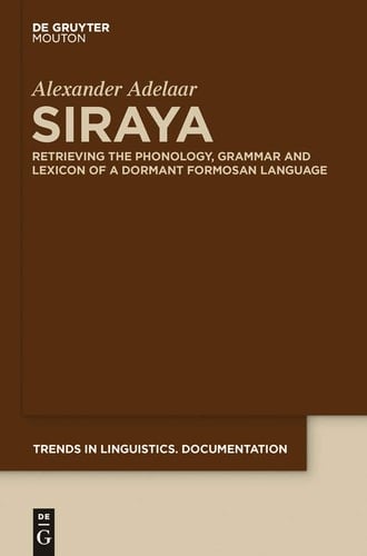 Siraya Retrieving the Phonology, Grammar and Lexicon of a Dormant Formosan Language