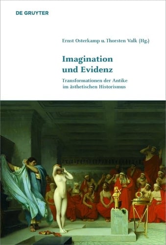 Imagination und Evidenz Transformationen der Antike im ästhetischen Historismus